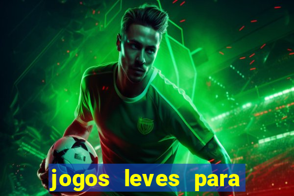 jogos leves para pc fraco blog